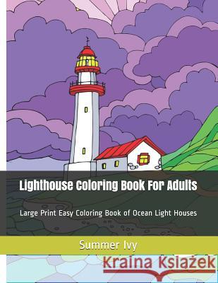 Lighthouse Coloring Book For Adults: Large Print Easy Coloring Book of Ocean Light Houses Summer Ivy 9781096960317 Independently Published