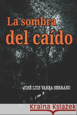 La Sombra del Caído Varea Serrano, José Luis 9781096972723