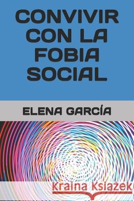 Convivir con la fobia social Garc 9781096974482 Independently Published