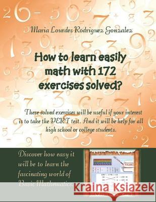 How to learn easily Math with 172 exercises solved?: These solved exercises will be useful if your interest is to take the PERT test. And it will be h Maria Lourdes Rodrigue 9781096980704 Independently Published