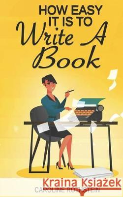 How Easy It Is To Write A Book Caroline Rothstein 9781097101672