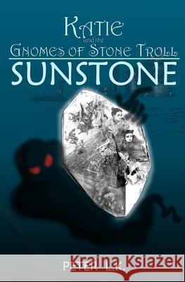 Katie and the Gnomes of Stone Troll: Sunstone Therese Buckmeier Peter Lk Lopez 9781097106653