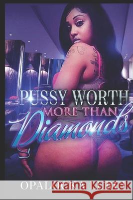 Pussy Worth More Than Diamonds Opalocka Lurci 9781097111473 Independently Published