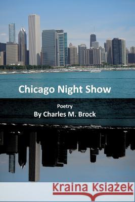 Chicago Night Show: Poetry Charles M. Brock 9781097116836