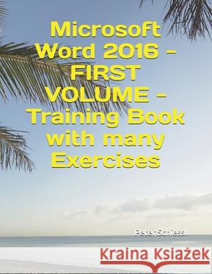 Microsoft Word 2016 - FIRST VOLUME - Training Book with many Exercises Peter Schiessl 9781097134281 Independently Published