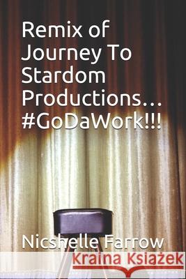 Remix on Journey To Stardom Productions... #GoDaWork!!! Nicshelle Farro 9781097140022 Independently Published