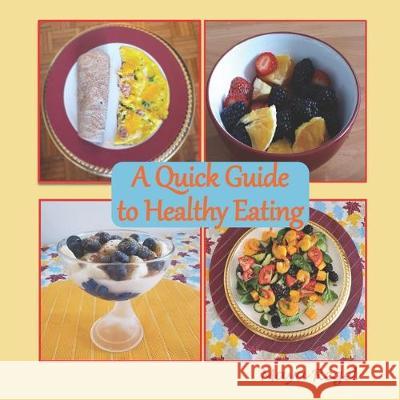 A Quick Guide to Healthy Eating Maya Regel 9781097146413