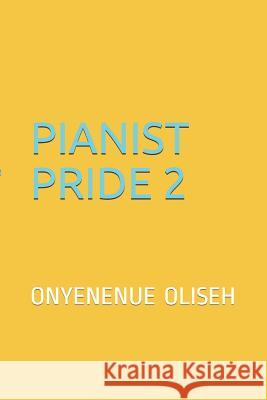 Pianist Pride 2: Pianist Pride 2 Onyenenue Oliseh 9781097151448 Independently Published