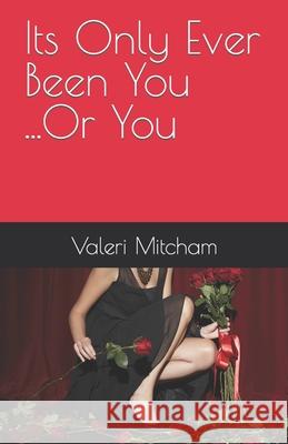 Its Only Ever Been You ...Or You Valeri Mitcham 9781097156566