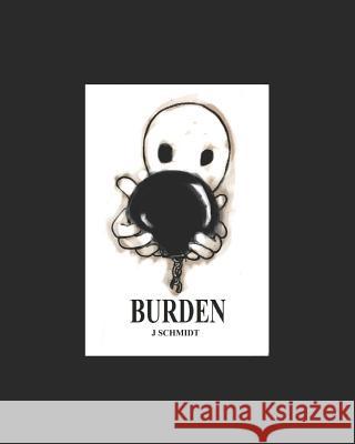 Burden: an adult picture book with poetry about the daily struggles of life and living J. Schmidt 9781097161829 Independently Published