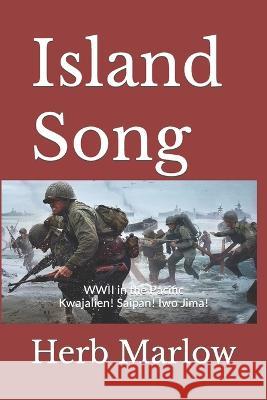 Island Song: WWII in the Pacific Herb Marlow 9781097164905 Independently Published