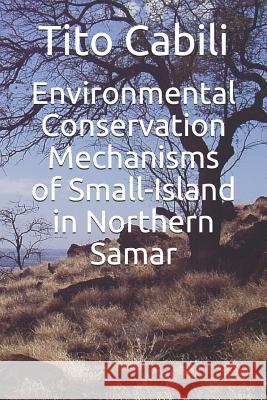 Environmental Conservation Mechanisms of Small-Island in Northern Samar Robert Belaung Gorembalem Tito Magdaraog Cabili 9781097167524 Independently Published