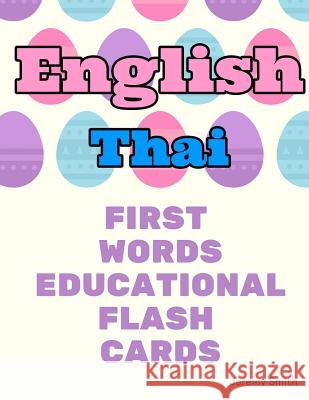 English Thai First Words Educational Flash Cards: Learning basic vocabulary for boys girls toddlers baby kindergarten preschool and kids Jeremy Smith 9781097168293