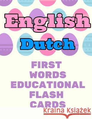 English Dutch First Words Educational Flash Cards: Learning basic vocabulary for kids Jeremy Smith 9781097177332