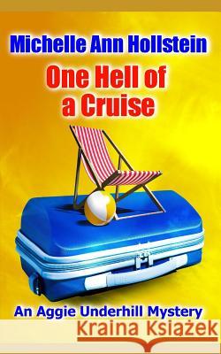 One Hell of a Cruise: An Aggie Underhill Mystery (A quirky, comical adventure): An Aggie Underhill Mystery Michelle Ann Hollstein 9781097180042 Independently Published
