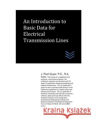 An Introduction to Basic Data for Electrical Transmission Lines J. Paul Guyer 9781097195015