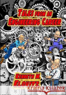 Tales from an Engineering Career Kenneth M. Elovitz 9781097196371 Independently Published