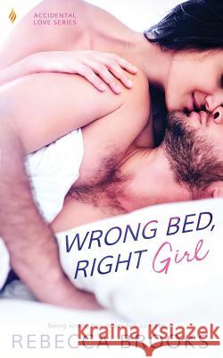 Wrong Bed, Right Girl Rebecca Brooks 9781097204342 Independently Published