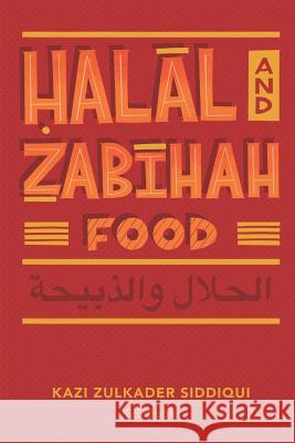 Halal and Zabihah Food: A Simple Guide Kazi Zulkader Siddiqui 9781097207596