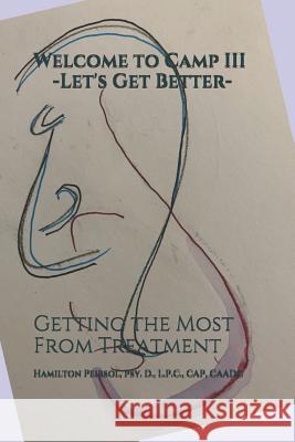 Welcome to Camp III -Let's Get Better-: Getting the Most From Treatment Hamilton Peirsol 9781097214464 Independently Published