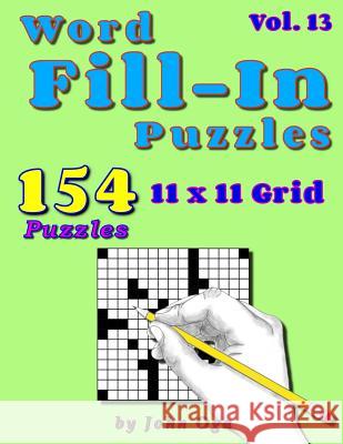 Word Fill-In Puzzles: Fill In Puzzle Book, 154 Puzzles: Vol. 13 John Oga 9781097215300 Independently Published