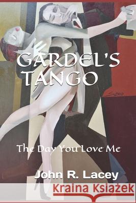 Gardel's Tango: The Day You Love Me Alicia Savio John R. Lacey 9781097219650