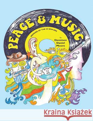 Peace and Music: Memoirs of the 45 RPM Era Dennison Danie 9781097223329