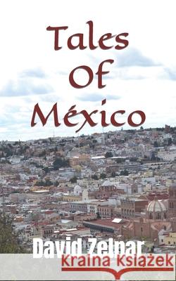 Tales Of Mexico: Volume 1 David Zelnar 9781097231164