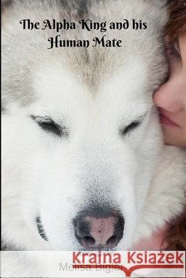 The Alpha King and his Human Mate Melisa Bigler 9781097235629