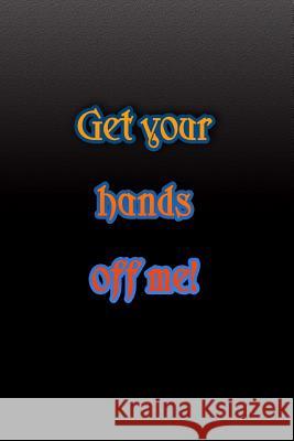 Get your hands off me!: All your passwords at a glance in the Password Manager Manage your login data and passwords securely Password Logbook 9781097257133 Independently Published