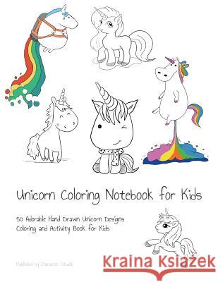 Unicorn Coloring Notebook for Kids: 50 Adorable Hand Drawn Unicorn Designs Coloring and Activity Book for Kids Character Studio 9781097274697 Independently Published
