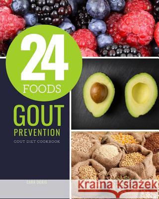 24 Foods Gout Prevention: Gout Diet Cookbook Cara Doris 9781097275946 Independently Published