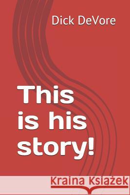 This is his story! Dick DeVore 9781097308187