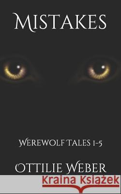 Mistakes: Werewolf Tales 1-5 Jenn Waterman Amy Eye Ottilie Weber 9781097312191