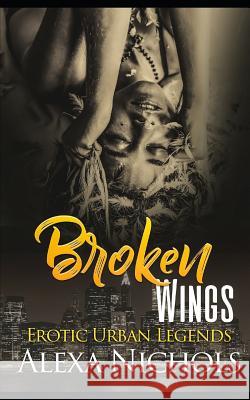 Erotic Urban Legends: Broken Wings Alexa Nichols 9781097314065