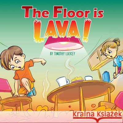 The Floor is Lava! Timothy Luckey 9781097314881