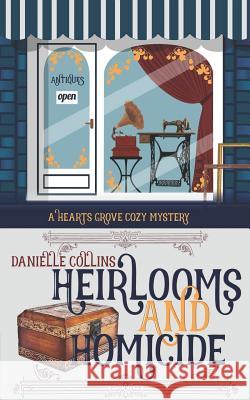 Heirlooms and Homicide Danielle Collins 9781097342846 Independently Published