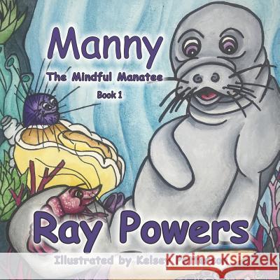 Manny The Mindful Manatee Kelsey Patterson Ray Powers 9781097346608 Independently Published