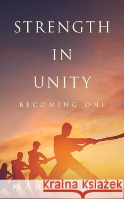 Strength in Unity: Becoming One Mark Lee Sundy 9781097348343 Independently Published