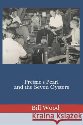 Pressie's Pearl and the Seven Oysters Donna Wood-Milligan Donna Wood-Milligan Bill Wood 9781097350452