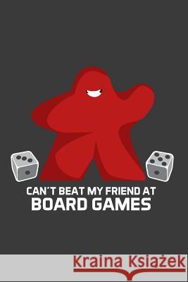 Can't Beat My Friend At Board Games Meeple Design 9781097354986 Independently Published