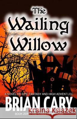 The Wailing Willow Brian Cary 9781097357048 Independently Published