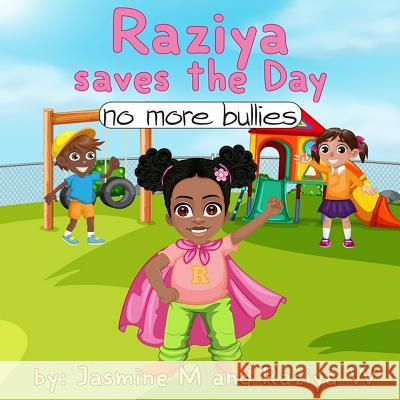 Raziya saves the day: No more bullies Raziya Williams Jasmine Moore 9781097358182