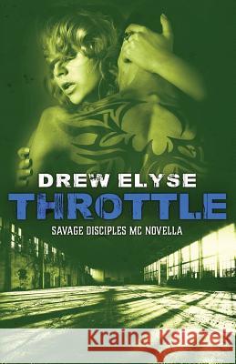 Throttle: A Savage Disciples MC Novella Drew Elyse 9781097372676