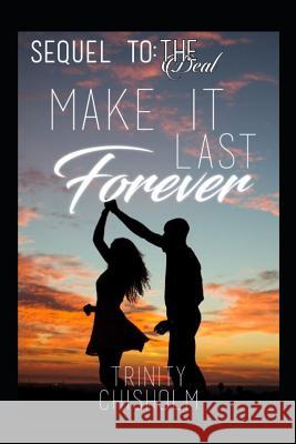 Make it Last Forever: The sequel to The Deal Trinity Chisholm 9781097376070