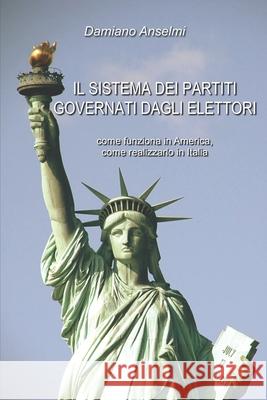 Il sistema dei partiti governati dagli elettori Damiano Anselmi 9781097389155