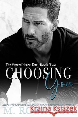 Choosing You: The Pierced Hearts Duet: Book Two M. Robinson 9781097390977 Independently Published