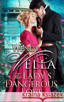 The Lady's Dangerous Love Wendy Vella 9781097392094 Independently Published