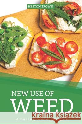 New Use of Weed: Amazing Weed Recipes Heston Brown 9781097401345 Independently Published