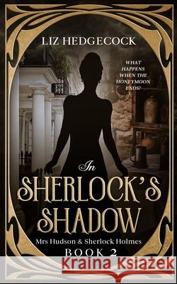 In Sherlock's Shadow Liz Hedgecock 9781097415328 Independently Published